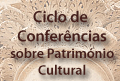 Ciclo de Conferências sobre Património Cultural